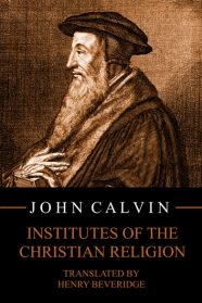 Institutes of the Christian Religion by John Calvin